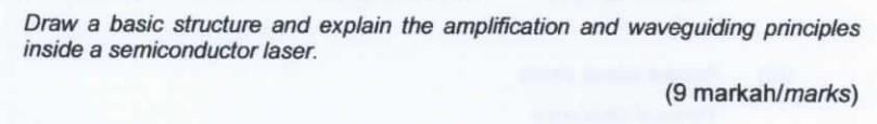 Draw A Basic Structure And Explain The Amplification And Waveguiding Principles Inside A Semiconductor Laser 9 Markah 1