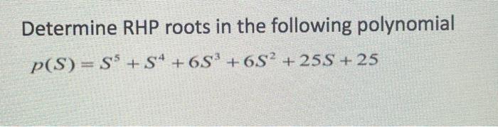 Determine Rhp Roots In The Following Polynomial P S S5 S4 25 35 S 4 Determine Rhp Roots In The Following Polynom 2