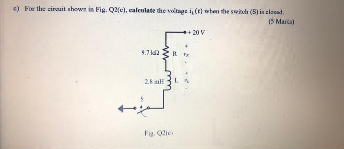 C For The Circuit Shown In Fig Q2 C Calculate The Voltage I T When The Switch S Is Closed 5 Marks 20 V 9 7 1