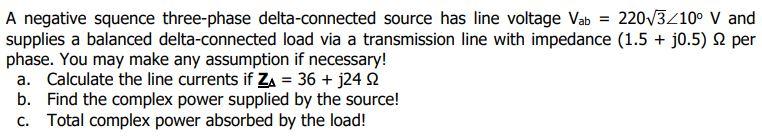 220 3 10 V And A Negative Squence Three Phase Delta Connected Source Has Line Voltage Vab Supplies A Balanced Delta C 1