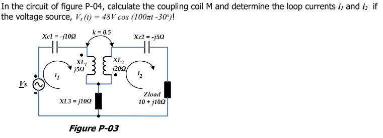 In The Circuit Of Figure P 04 Calculate The Coupling Coil M And Determine The Loop Currents I And Iz If The Voltage So 1