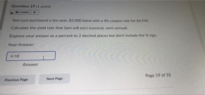 Question 19 1 Point Listen Sam Just Purchased A Ten Year 5 000 Bond With A 4 Coupon Rate For 4 930 Calculate The 1