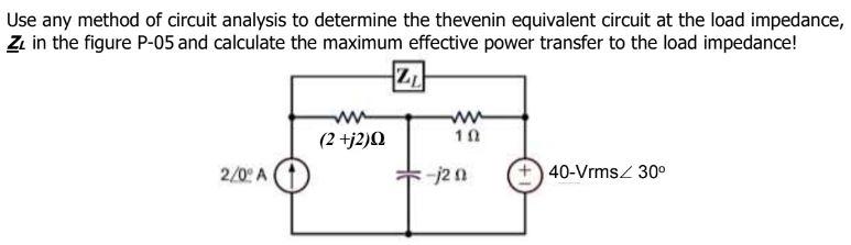 Use Any Method Of Circuit Analysis To Determine The Thevenin Equivalent Circuit At The Load Impedance Z In The Figure P 1