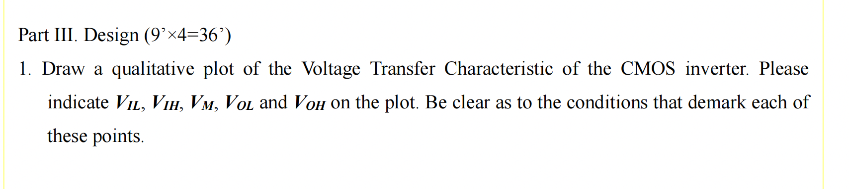 Part Iii Design 9 4 36 1 Draw A Qualitative Plot Of The Voltage Transfer Characteristic Of The Cmos Inverter Plea 1