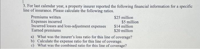 3 For Last Calendar Year A Property Insurer Reported The Following Financial Information For A Specific Line Of Insura 1