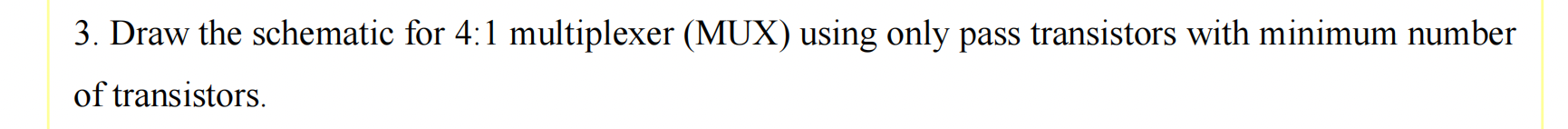 3 Draw The Schematic For 4 1 Multiplexer Mux Using Only Pass Transistors With Minimum Number Of Transistors 1