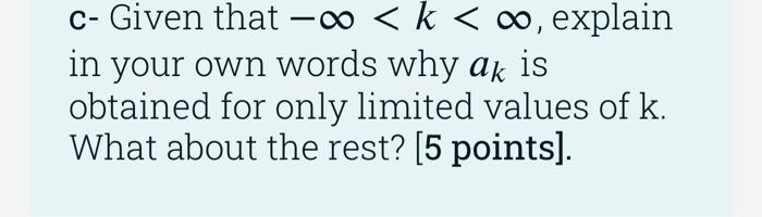 C Given That K Explain In Your Own Words Why Ak Is Obtained For Only Limited Values Of K What About The Rest 1