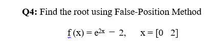 Q4 Find The Root Using False Position Method F X 2x 2 X 02 1