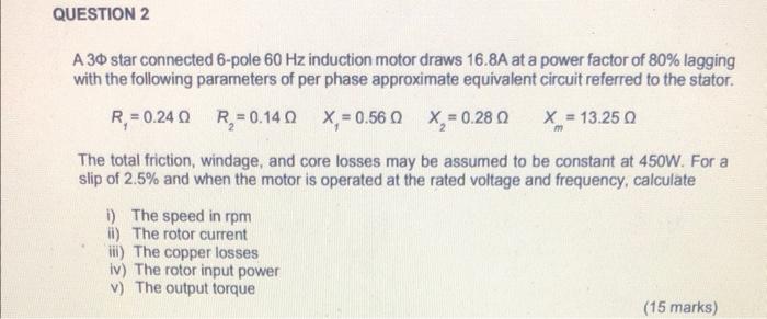 Question 2 A 30 Star Connected 6 Pole 60 Hz Induction Motor Draws 16 8a At A Power Factor Of 80 Lagging With The Follow 1