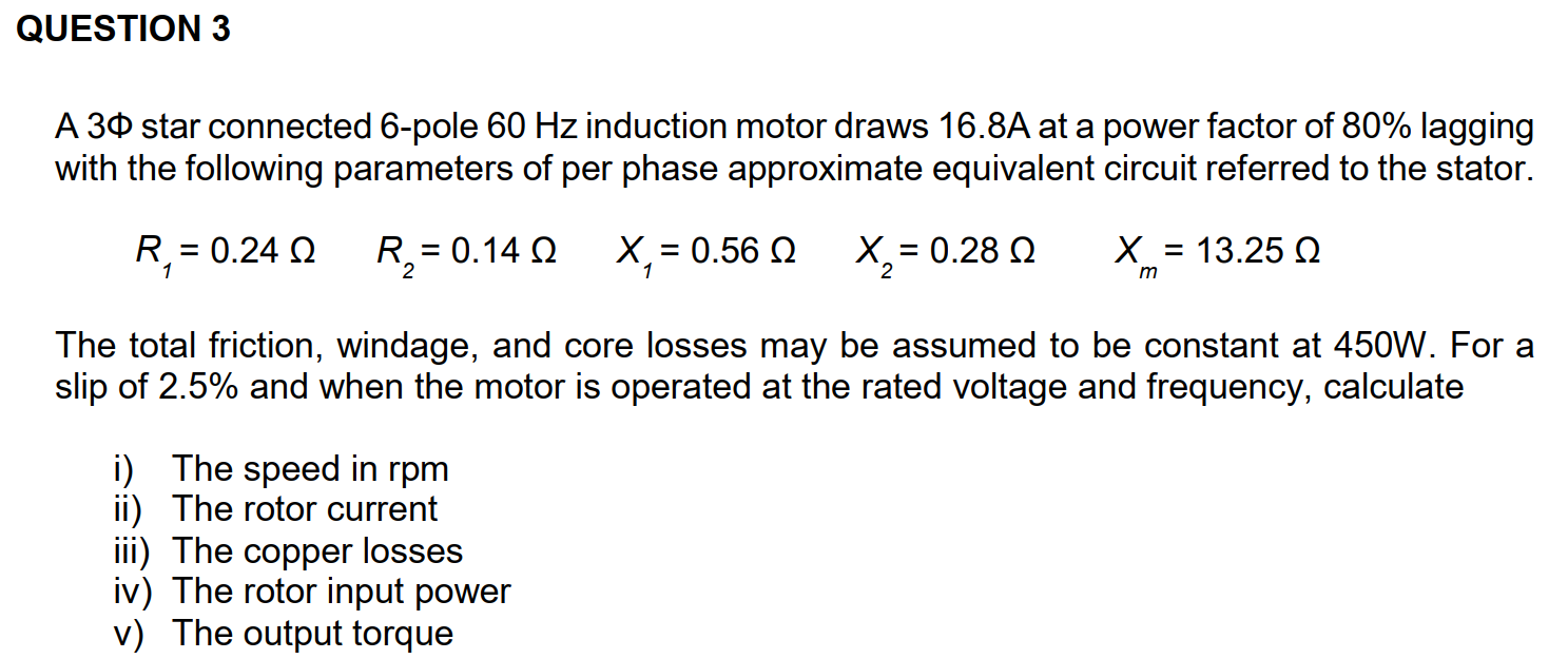 Question 3 A 30 Star Connected 6 Pole 60 Hz Induction Motor Draws 16 8a At A Power Factor Of 80 Lagging With The Follow 1