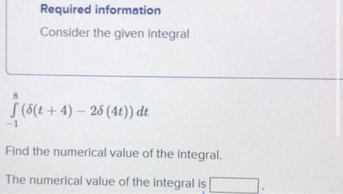 Required Information Consider The Given Integral 8 6 T 4 28 4t Dt Find The Numerical Value Of The Integral Th 1