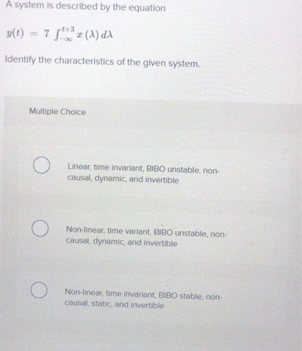 A System Is Described By The Equation T 3 7 Ft Z X Dx Identify The Characteristics Of The Given System Y T Multip 1