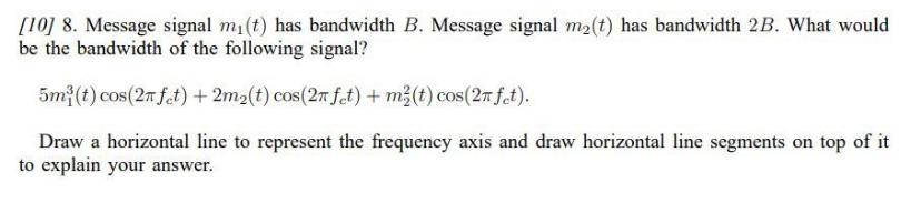 10 8 Message Signal M T Has Bandwidth B Message Signal M T Has Bandwidth 2b What Would Be The Bandwidth Of The 1