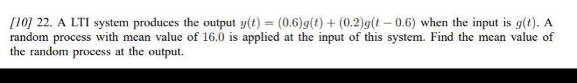 10 22 A Lti System Produces The Output Y T 0 6 G T 0 2 G T 0 6 When The Input Is G T A Random Process With 1