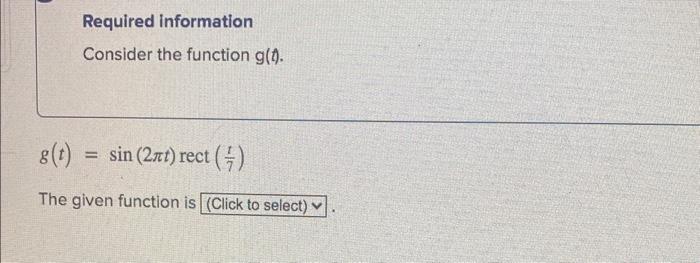Required Information Consider The Function G T G T Sin 2nt Rect The Given Function Is Click To Select 1