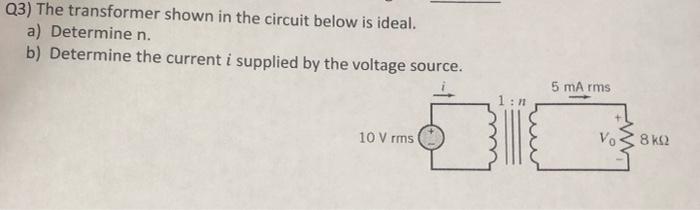 Q3 The Transformer Shown In The Circuit Below Is Ideal A Determine N B Determine The Current I Supplied By The Volt 1
