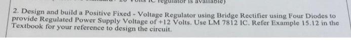 2 Design And Build A Positive Fixed Voltage Regulator Using Bridge Rectifier Using Four Diodes To Provide Regulated P 1