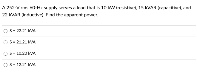 A 252 V Rms 60 Hz Supply Serves A Load That Is 10 Kw Resistive 15 Kvar Capacitive And 22 Kvar Inductive Find Th 1