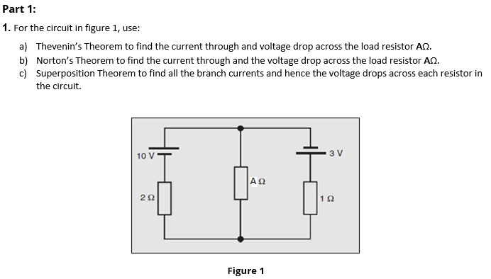 Part 1 1 For The Circuit In Figure 1 Use A Thevenin S Theorem To Find The Current Through And Voltage Drop Across T 1