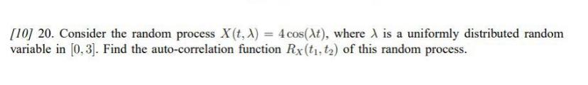 10 20 Consider The Random Process X T X 4 Cos At Where A Is A Uniformly Distributed Random Variable In 0 3 F 1