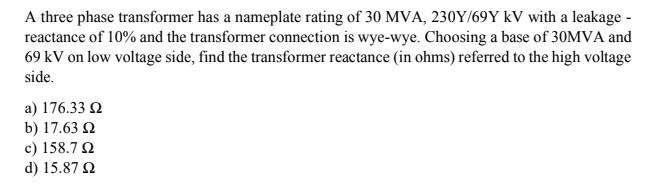A Three Phase Transformer Has A Nameplate Rating Of 30 Mva 230y 69y Kv With A Leakage Reactance Of 10 And The Transf 1