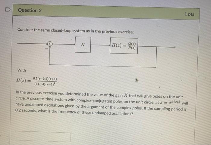 D Question 1 Consider The Closed Loop System With H Z 0 5 2 0 5 2 1 Z 0 4 Z 1 K H 2 2 1 Pts Generate A Root 2