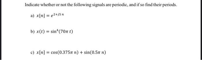 Indicate Whether Or Not The Following Signals Are Periodic And If So Find Their Periods A X N E J5n B X T Si 1