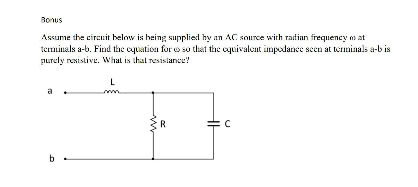 Bonus Assume The Circuit Below Is Being Supplied By An Ac Source With Radian Frequency O At Terminals A B Find The Equa 1