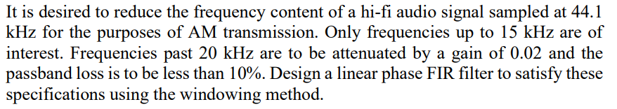 It Is Desired To Reduce The Frequency Content Of A Hi Fi Audio Signal Sampled At 44 1 Khz For The Purposes Of Am Transmi 1