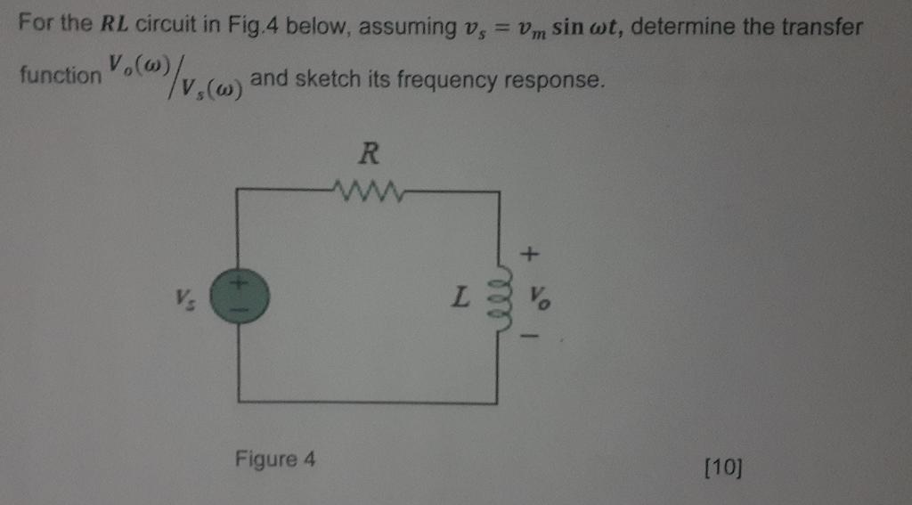 For The Rl Circuit In Fig 4 Below Assuming Vs Vm Sin Wt Determine The Transfer Function Vo W V W And Sketch Its 1