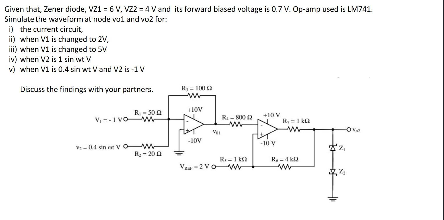 Given That Zener Diode Vz1 6 V Vz2 4 V And Its Forward Biased Voltage Is 0 7 V Op Amp Used Is Lm741 Simulate Th 1