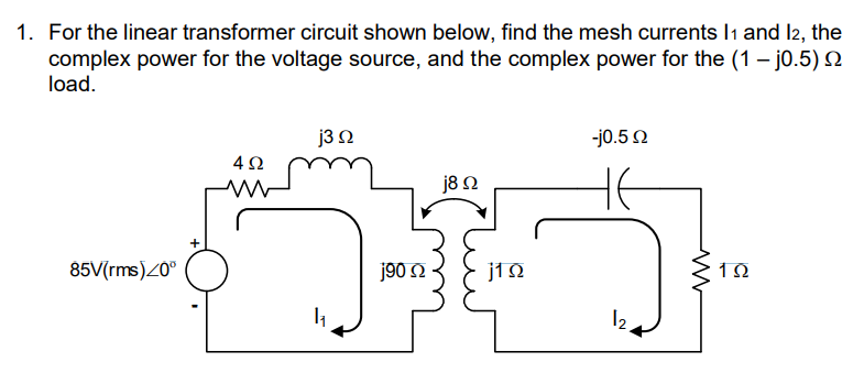 1 For The Linear Transformer Circuit Shown Below Find The Mesh Currents 11 And 12 The Complex Power For The Voltage S 1