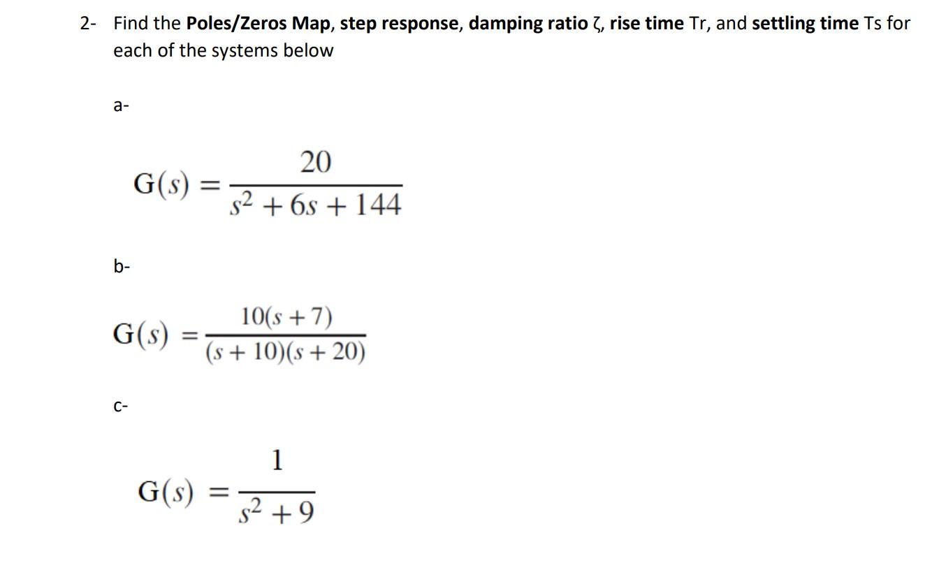 2 Find The Poles Zeros Map Step Response Damping Ratio Rise Time Tr And Settling Time Ts For Each Of The Systems B 1