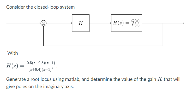 Consider The Closed Loop System With H 2 0 5 Z 0 5 Z 1 Z 0 4 Z 1 K H Z Q Z P Z Generate A Root Locus U 1