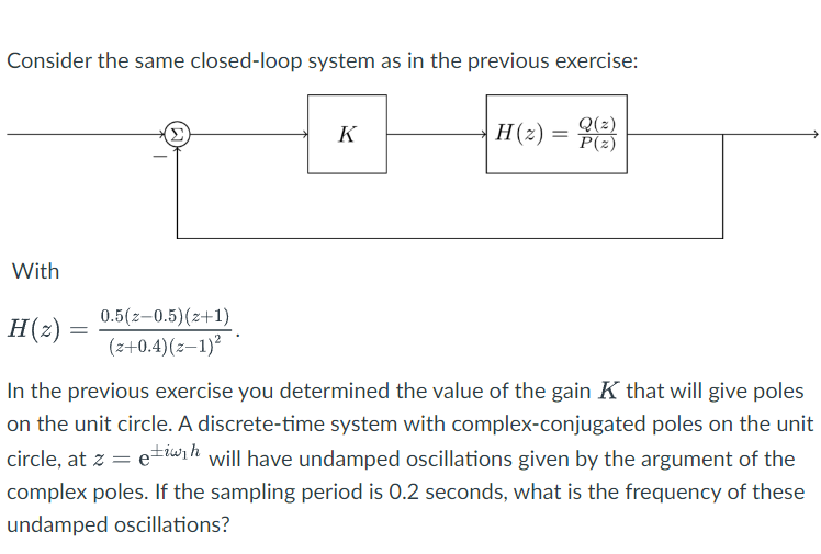 Consider The Same Closed Loop System As In The Previous Exercise With 0 5 Z 0 5 Z 1 Z 0 4 Z 1 K Q Z P Z H 2 1