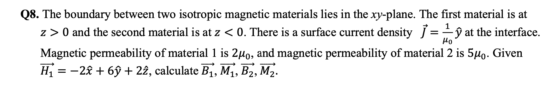 Q8 The Boundary Between Two Isotropic Magnetic Materials Lies In The Xy Plane The First Material Is At Z 0 And The S 1