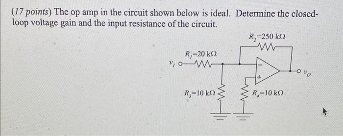 17 Points The Op Amp In The Circuit Shown Below Is Ideal Determine The Closed Loop Voltage Gain And The Input Resist 1
