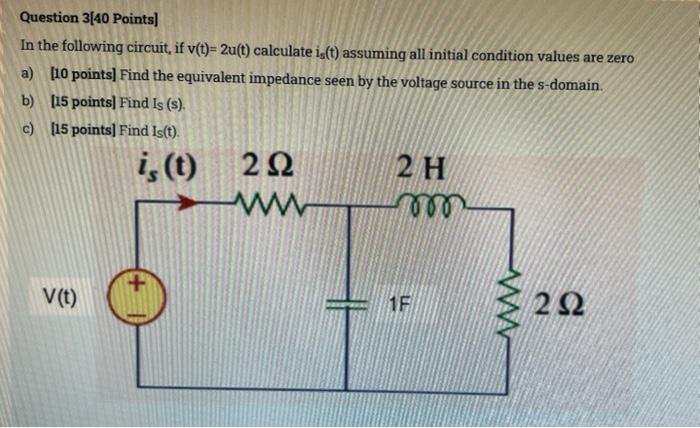Question 3 40 Points In The Following Circuit If V T 2u T Calculate Is T Assuming All Initial Condition Values Ar 1