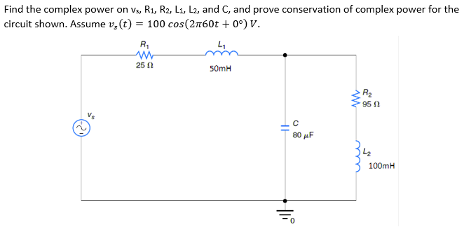 Find The Complex Power On Vs R R2 L L2 And C And Prove Conservation Of Complex Power For The Circuit Shown Assu 1