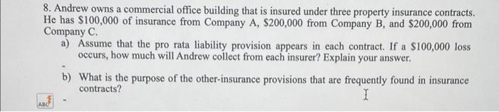 8 Andrew Owns A Commercial Office Building That Is Insured Under Three Property Insurance Contracts He Has 100 000 Of 1