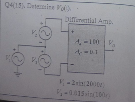 Q4 15 Determine Vo T Differential Amp A 100 V Ac 0 1 V 2 Sin 2000 V 0 015 Sin 100 1