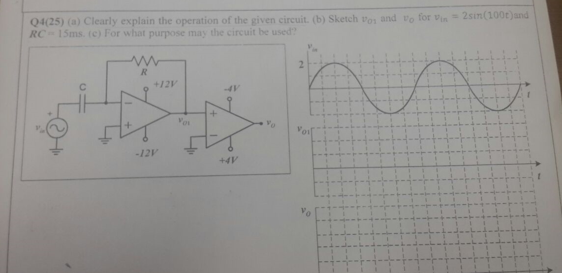 Q4 25 A Clearly Explain The Operation Of The Given Circuit B Sketch Vo1 And Vo For Vin 2sin 100t And Rc 15ms 1