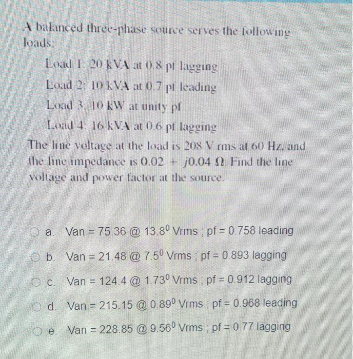 A Balanced Three Phase Source Serves The Following Loads Load 1 20 Kva At 0 8 Pt Lagging Load 2 10 Kva At 0 7 Pf Lead 1