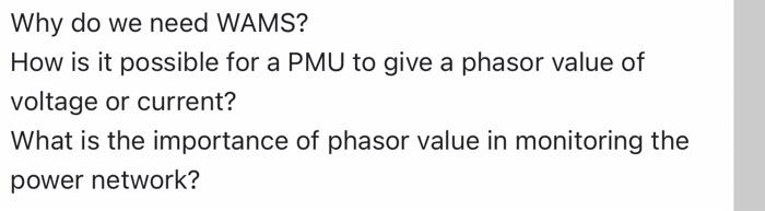 Why Do We Need Wams How Is It Possible For A Pmu To Give A Phasor Value Of Voltage Or Current What Is The Importance O 1