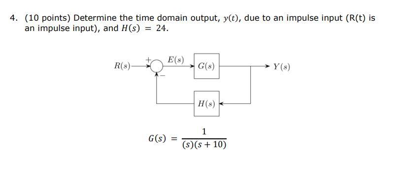 4 10 Points Determine The Time Domain Output Y T Due To An Impulse Input R T Is An Impulse Input And H S 24 1