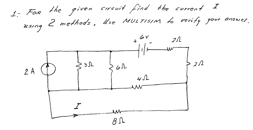 T For Using 2 A The Given Circuit Find The Current 2 Methods Use Multisim To Verify Your Answer I 3 2 612 Am 81 19 1