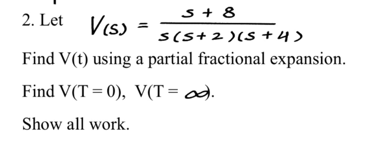 S 8 V S S 5 2 S 4 Find V T Using A Partial Fractional Expansion Find V T 0 V T Show All Work 2 Let 1