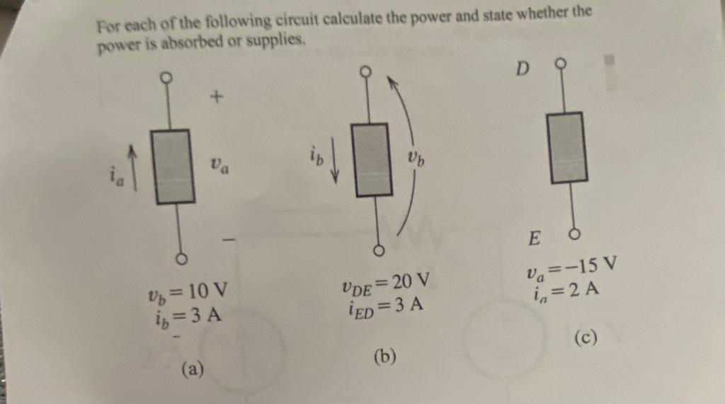 For Each Of The Following Circuit Calculate The Power And State Whether The Power Is Absorbed Or Supplies Va 10 V I 1