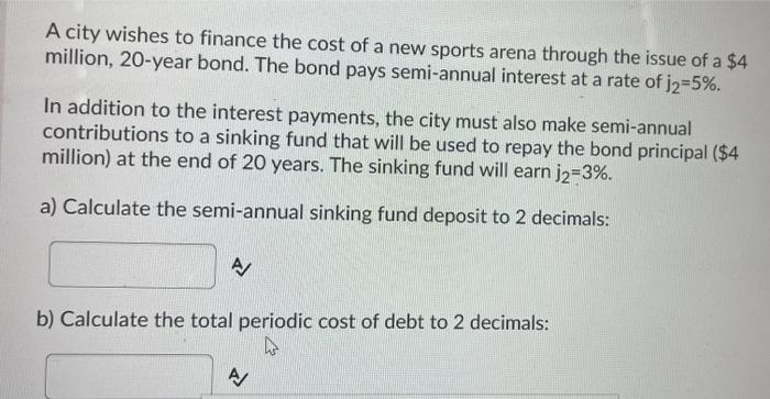 A City Wishes To Finance The Cost Of A New Sports Arena Through The Issue Of A 4 Million 20 Year Bond The Bond Pays S 1