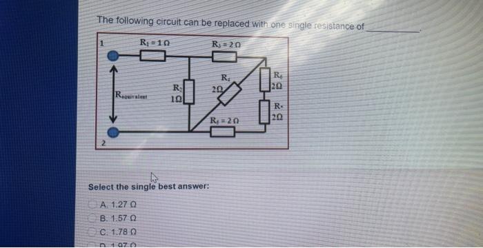 The Following Circuit Can Be Replaced With One Single Resistance Of R 10 R 20 2 Requivalent R 10 4 Select The Sin 1